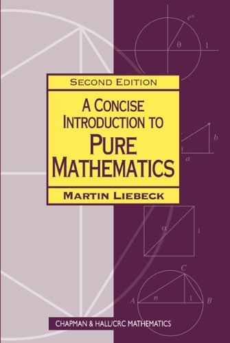 A Concise Introduction to Pure Mathematics (Chapman Hall/Crc Mathematics)