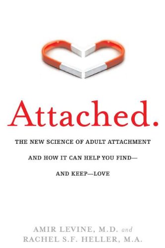 Attached: The New Science of Adult Attachment and How It Can Help YouFind?and Keep?Love