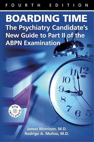 Boarding Time: The Psychiatry Candidate's New Guide to Part II of the ABPN Examination