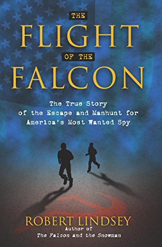The Flight of the Falcon: The True Story of the Escape and Manhunt for America's Most Wanted Spy