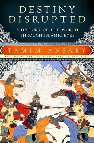 Destiny Disrupted: A History of the World through Islamic Eyes