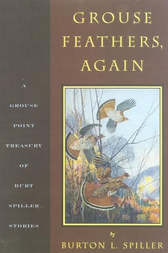 Grouse Feathers, Again: The Grouse Point Almanac Presents The Spiller Treasury