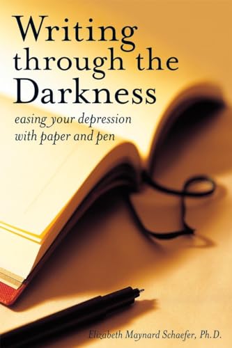 Writing Through the Darkness: Easing Your Depression with Paper and Pen