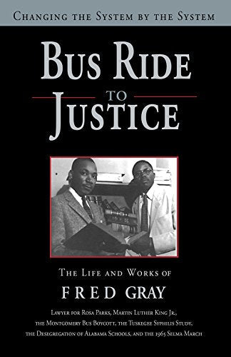 Bus Ride to Justice: Changing the System by the System, The Life and Works of Fred Gray