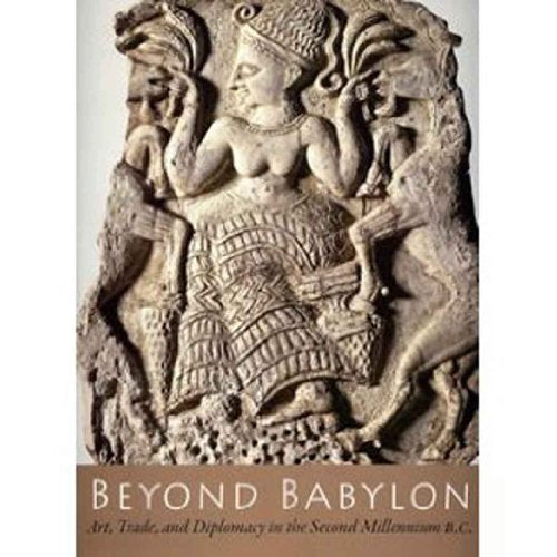 Beyond Babylon: Art Trade and Diplomacy in the 2nd Millenium BC