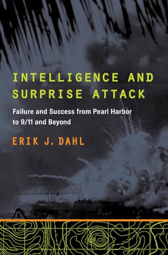 Intelligence and Surprise Attack: Failure and Success from Pearl Harbor to 9/11 and Beyond