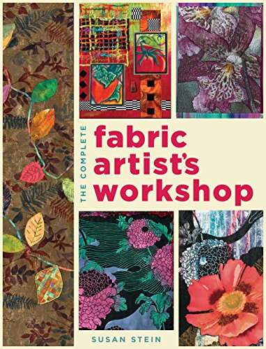 Cover of The Complete Fabric Artist's Workshop: Exploring Techniques and Materials for Creating Fashion and Decor Items from Artfully Altered Fabric by Stein, Susan, paperback Book