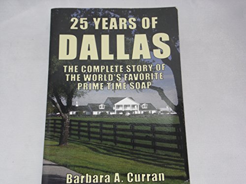 25 Years Of Dallas: The Complete Story Of The World's Favorite Prime Time Soap