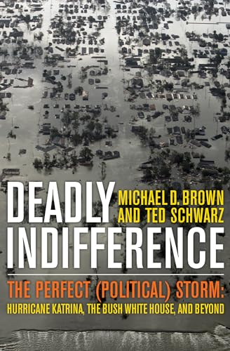 Deadly Indifference: The Perfect (Political) Storm: Hurricane Katrina, The Bush White House, and Beyond