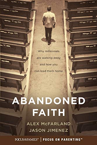 Abandoned Faith: Why Millennials Are Walking Away and How You Can Lead Them Home