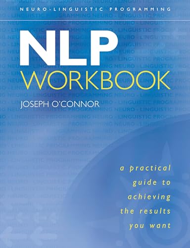 NLP Workbook: A Practical Guide to Achieving the Results You Want