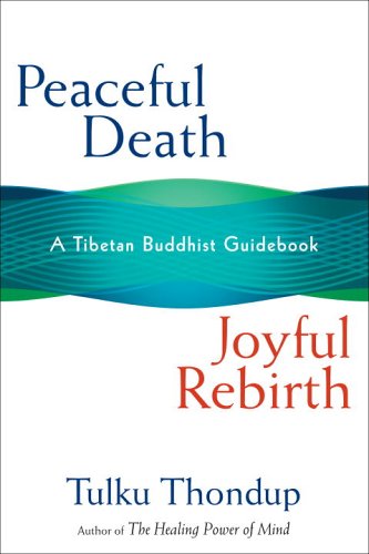 Peaceful Death, Joyful Rebirth: A Tibetan Buddhist Guidebook