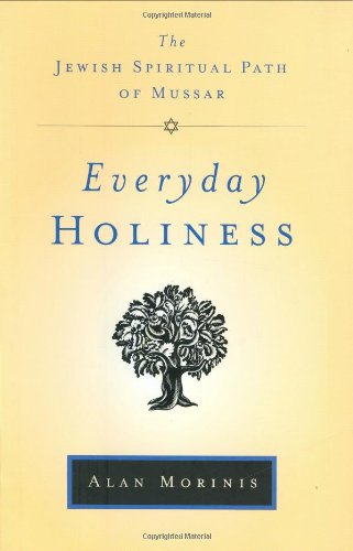 Everyday Holiness: The Jewish Spiritual Path of Mussar