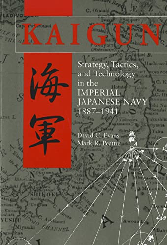 Kaigun: Strategy, Tactics, and Technology in the Imperial Japanese Navy, 1887-1941