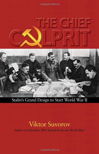 The Chief Culprit: Stalin's Grand Design to Start World War II