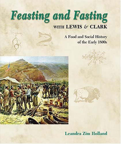 Feast And Fasting With Lewis & Clark: A Food And Social History