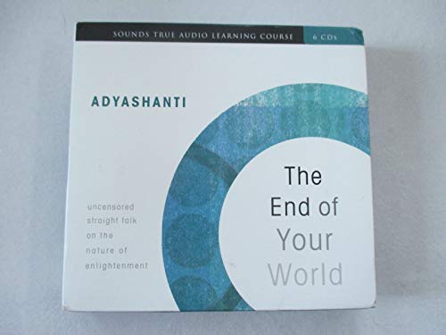 The End of Your World: Uncensored Straight Talk on the Nature of Enlightenment (Sounds True Audio Learning Course)