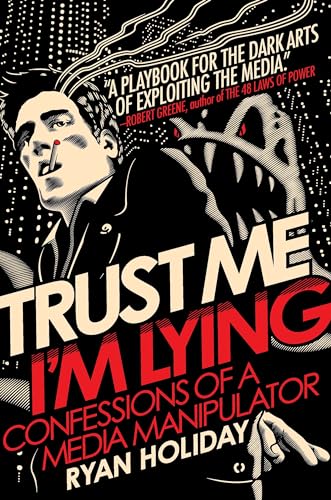 Trust Me, I'm Lying: Confessions of a Media Manipulator