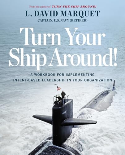 Turn Your Ship Around!: A Workbook for Implementing Intent-Based Leadership in Your Organization