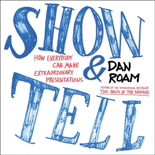 Show and Tell: How Everybody Can Make Extraordinary Presentations
