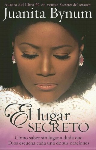 El lugar secreto: Como Saber Sin Duda Que Dios Oye Tus Oraciones/how to Know Without a Doubt How God Hears Your Prayers (Spanish Edition)