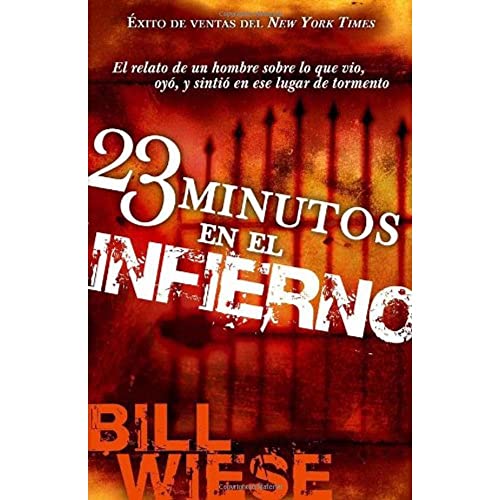 23 Minutos En El Infierno: El relato de un hombre sobre lo que vio, oyó, y sintió en ese lugar de tormento (Spanish Edition)