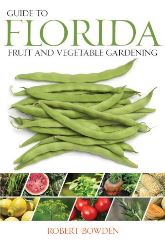 Guide to Florida Fruit & Vegetable Gardening (Fruit & Vegetable Gardening Guides)