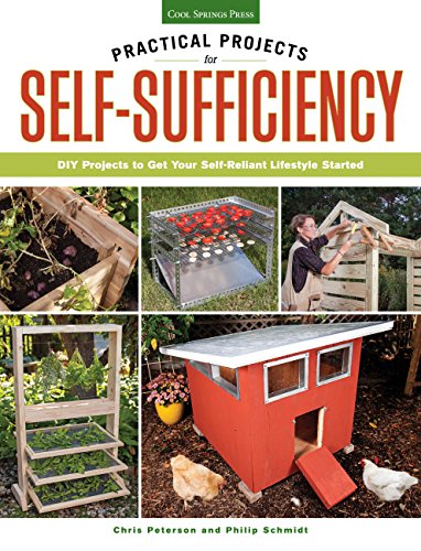 Practical Projects for Self-Sufficiency: DIY Projects to Get Your Self-Reliant Lifestyle Started