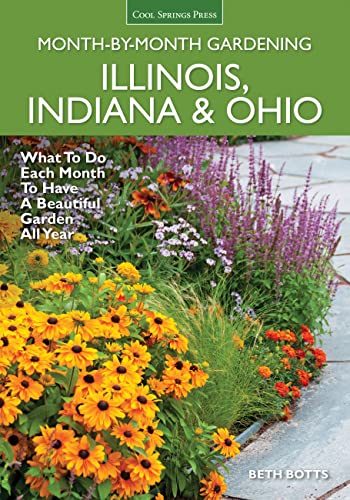 Illinois, Indiana & Ohio Month-by-Month Gardening: What to Do Each Month to Have a Beautiful Garden All Year
