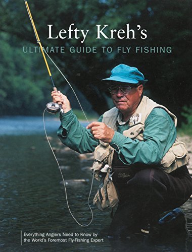 Lefty Kreh's Ultimate Guide to Fly Fishing: Everything Anglers Need to Know by the World's Foremost Fly-fishing Expert