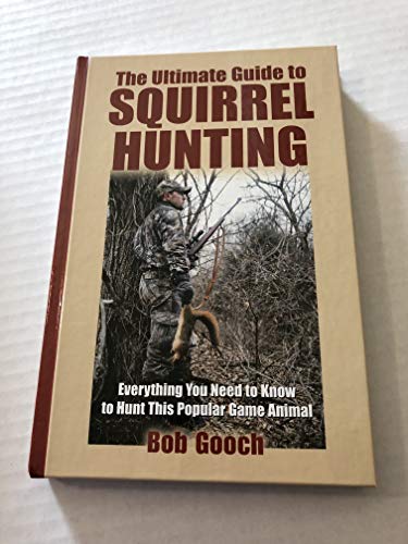 The Ultimate Guide to Squirrel Hunting: Everything You Need to Know to Hunt This Popular Game Animal