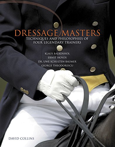 Dressage Masters: Techniques And Philosophies Of Four Legendary Trainers