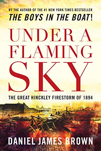 Under a Flaming Sky: The Great Hinckley Firestorm Of 1894