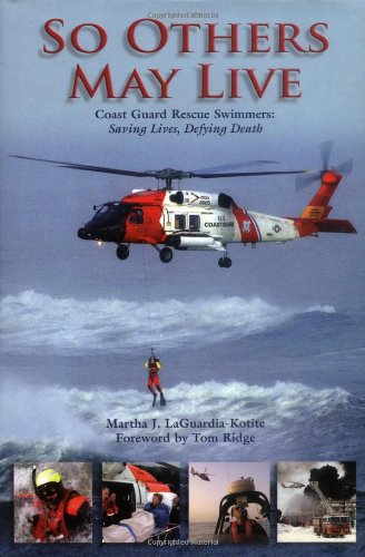 So Others May Live: Coast Guard Rescue Swimmers: Saving Lives, Defying Death