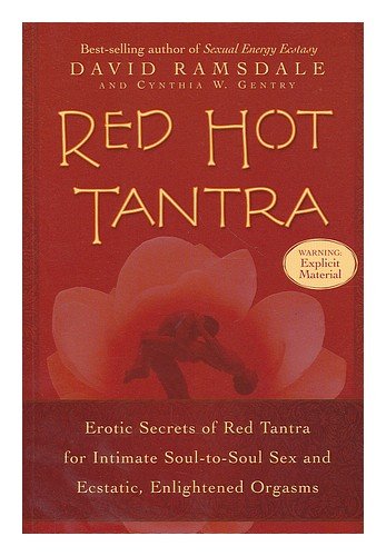 Red Hot Tantra: Erotic Secrets of Red Tantra for Intimate, Soul-to-Soul Sex and Ecstatic, Enlightened Orgasms