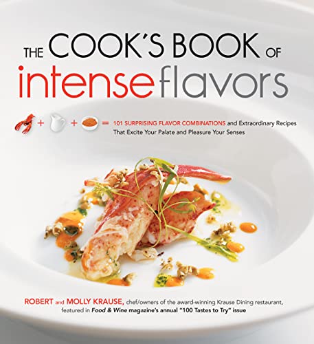 The Cook's Book of Intense Flavors: 101 Surprising Flavor Combinations and Extraordinary Recipes That Excite Your Palate and Pleasure Your Senses