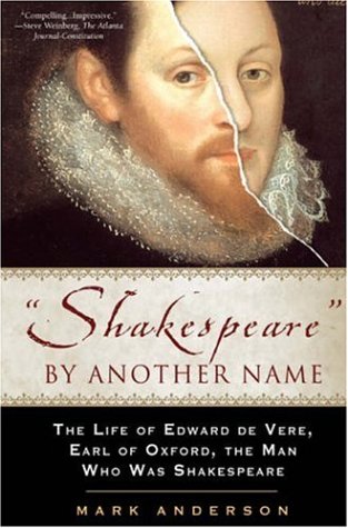 Shakespeare by Another Name: The Life of Edward De Vere, Earl of Oxford, the Man Who Was Shakespeare