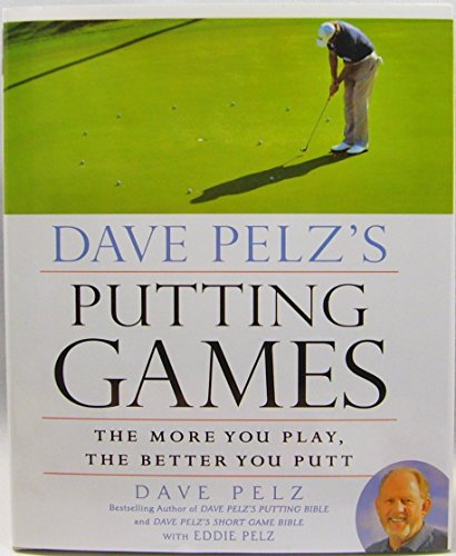 Dave Pelz's Putting Games: The More You Play, the Better You Putt