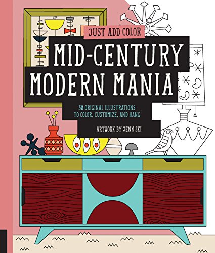 Just Add Color: Mid-Century Modern Mania: 30 Original Illustrations To Color, Customize, and Hang