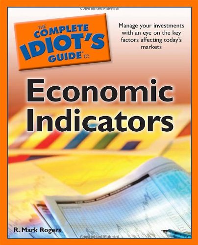 The Complete Idiot's Guide to Economic Indicators