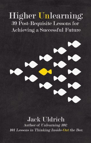 Higher Unlearning: 39 Post-Requisite Lessons for Achieving a Successful Future