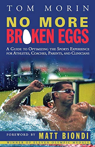 No More Broken Eggs: A Guide to Optimizing the Sports Experience for Athletes, Coaches, Parents, and Clinicians