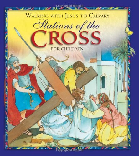 Walking With Jesus to Calvary: Stations of the Cross for Children