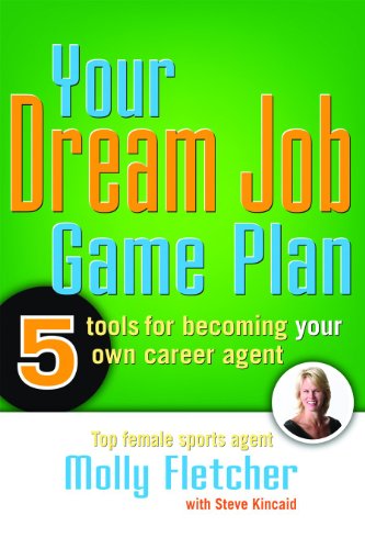 Your Dream Job Game Plan: Five Tools for Becoming Your Own Career Agent