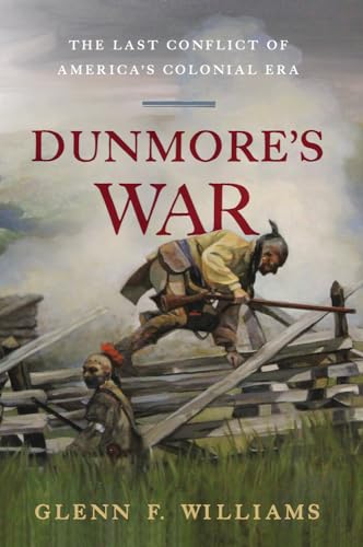 Dunmore's War: The Last Conflict of America's Colonial Era