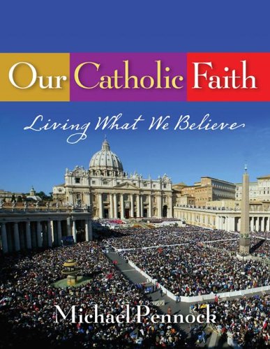 Our Catholic Faith: Living What We Believe