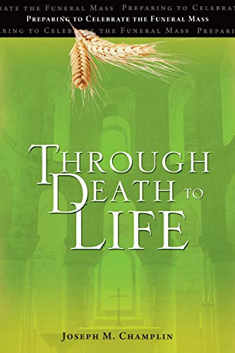 Through Death to Life: Preparing to Celebrate the Funeral Mass