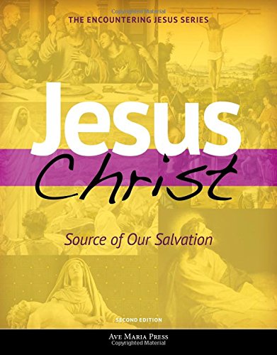 Jesus Christ: Source of Our Salvation (Second Edition) (Encountering Jesus)