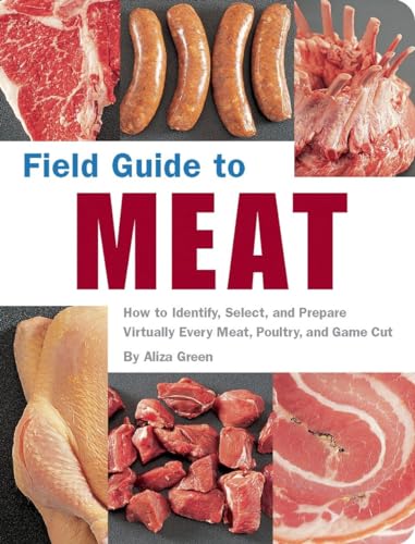 Field Guide to Meat: How to Identify, Select, and Prepare Virtually Every Meat, Poultry, and Game Cut