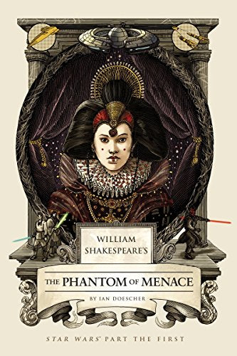 William Shakespeare's The Phantom of Menace: Star Wars Part the First (William Shakespeare's Star Wars)